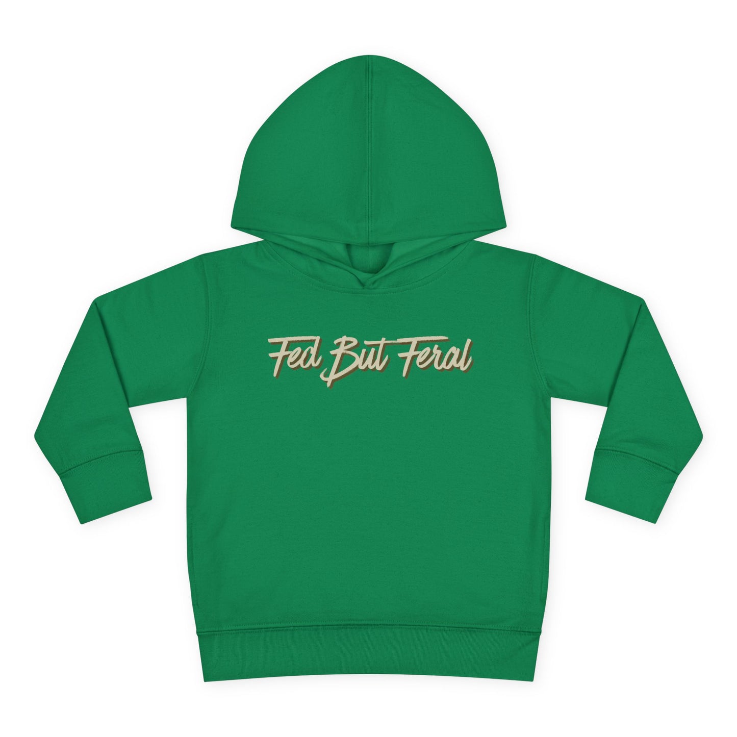 Fed But Feral Toddler Pullover Fleece Hoodie
