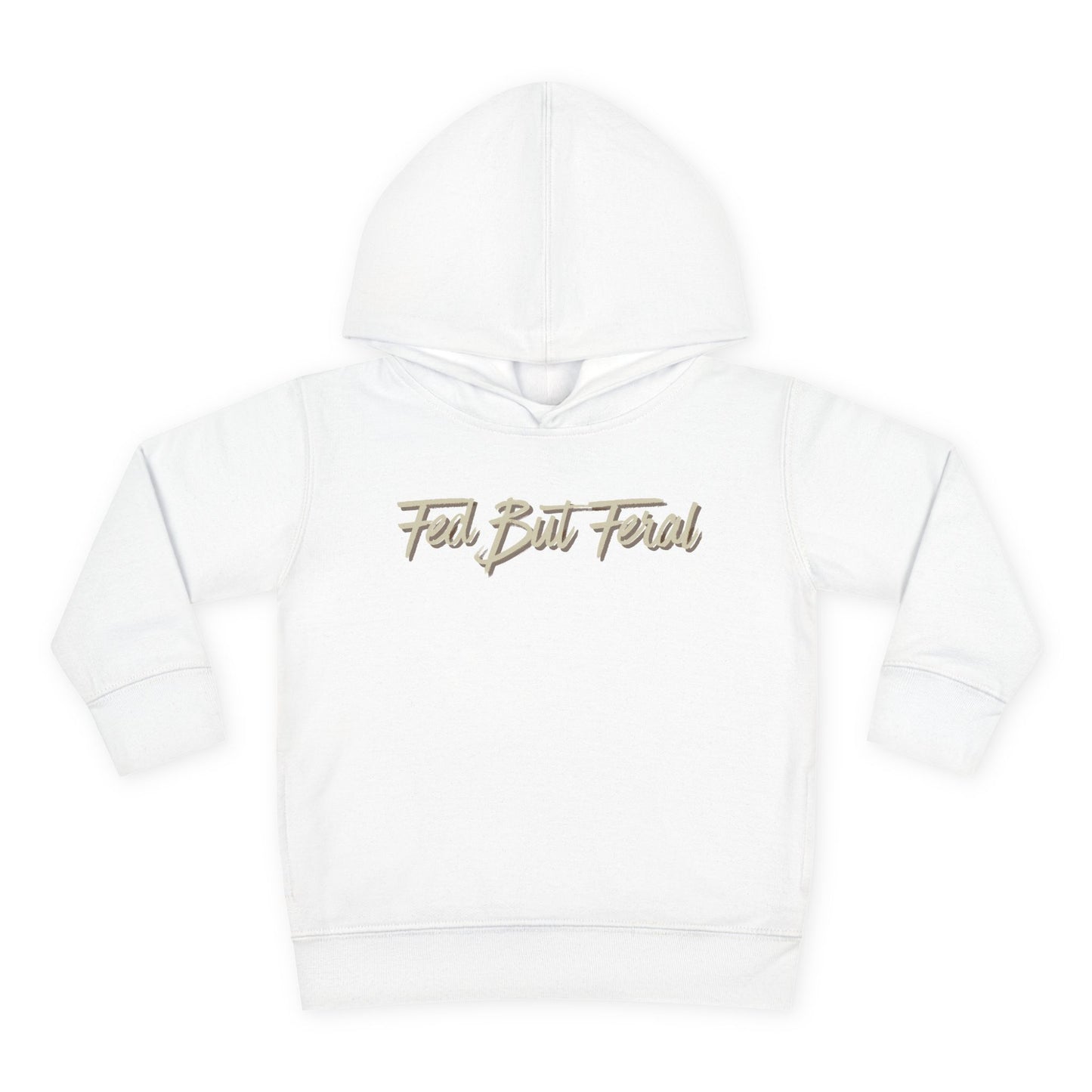 Fed But Feral Toddler Pullover Fleece Hoodie