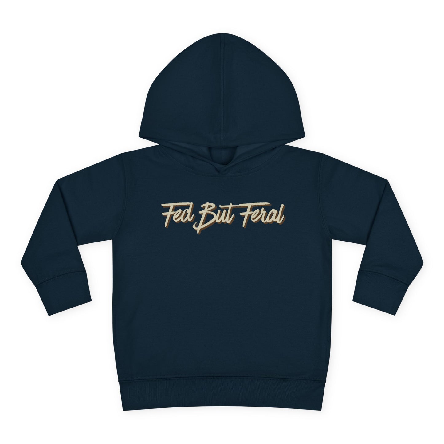 Fed But Feral Toddler Pullover Fleece Hoodie