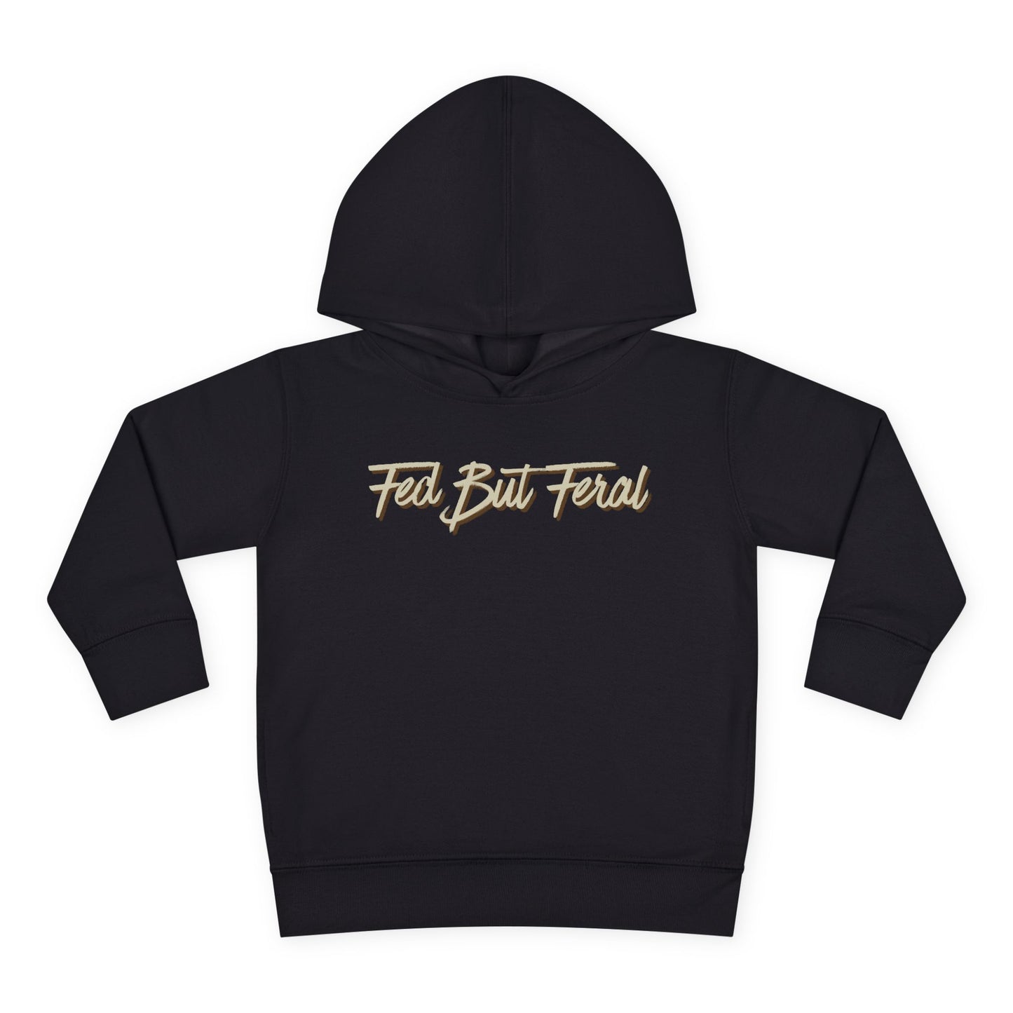 Fed But Feral Toddler Pullover Fleece Hoodie