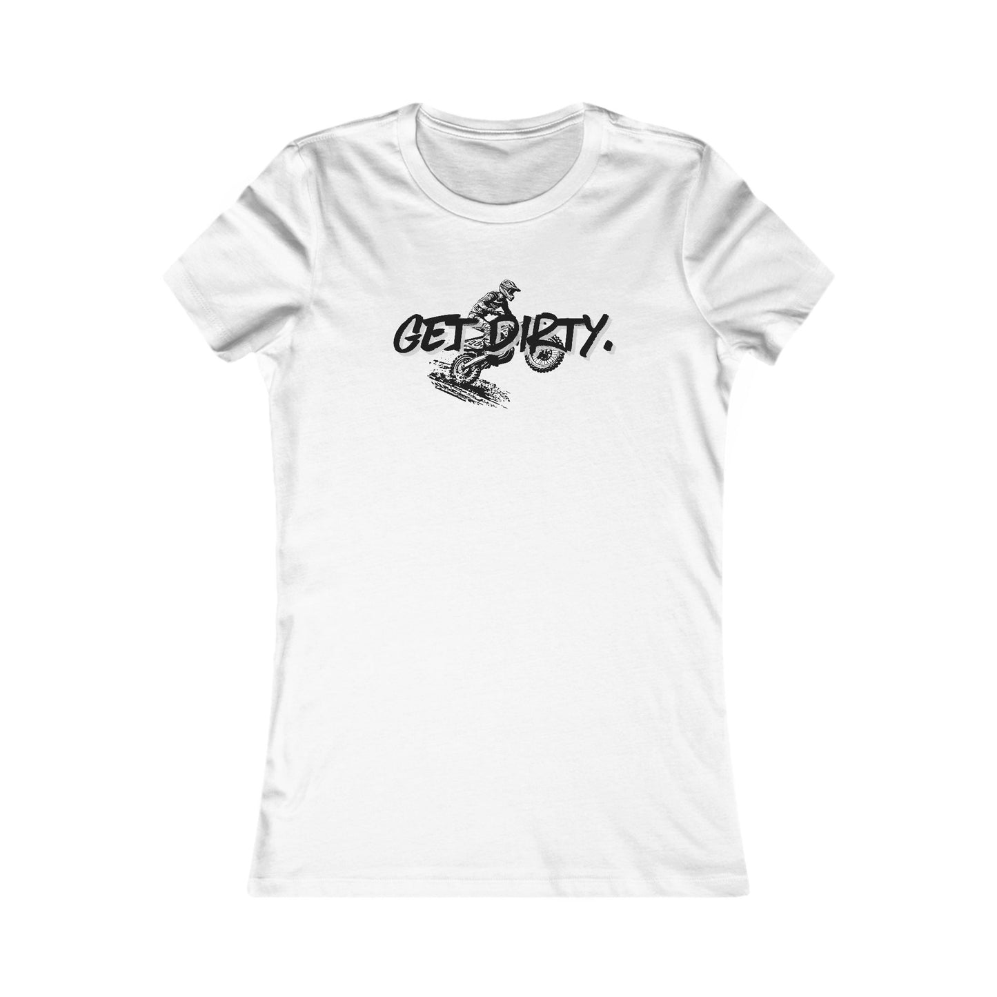 Get Dirty Women's Favorite Tee - Fun & Adventurous Graphic T-Shirt
