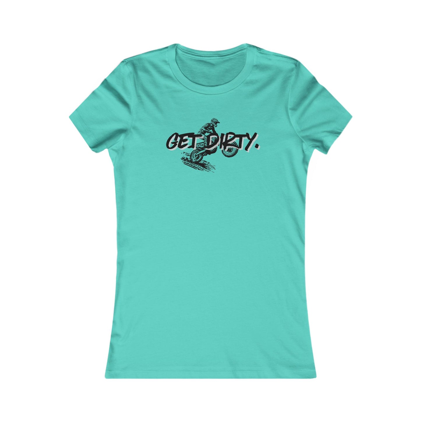 Get Dirty Women's Favorite Tee - Fun & Adventurous Graphic T-Shirt