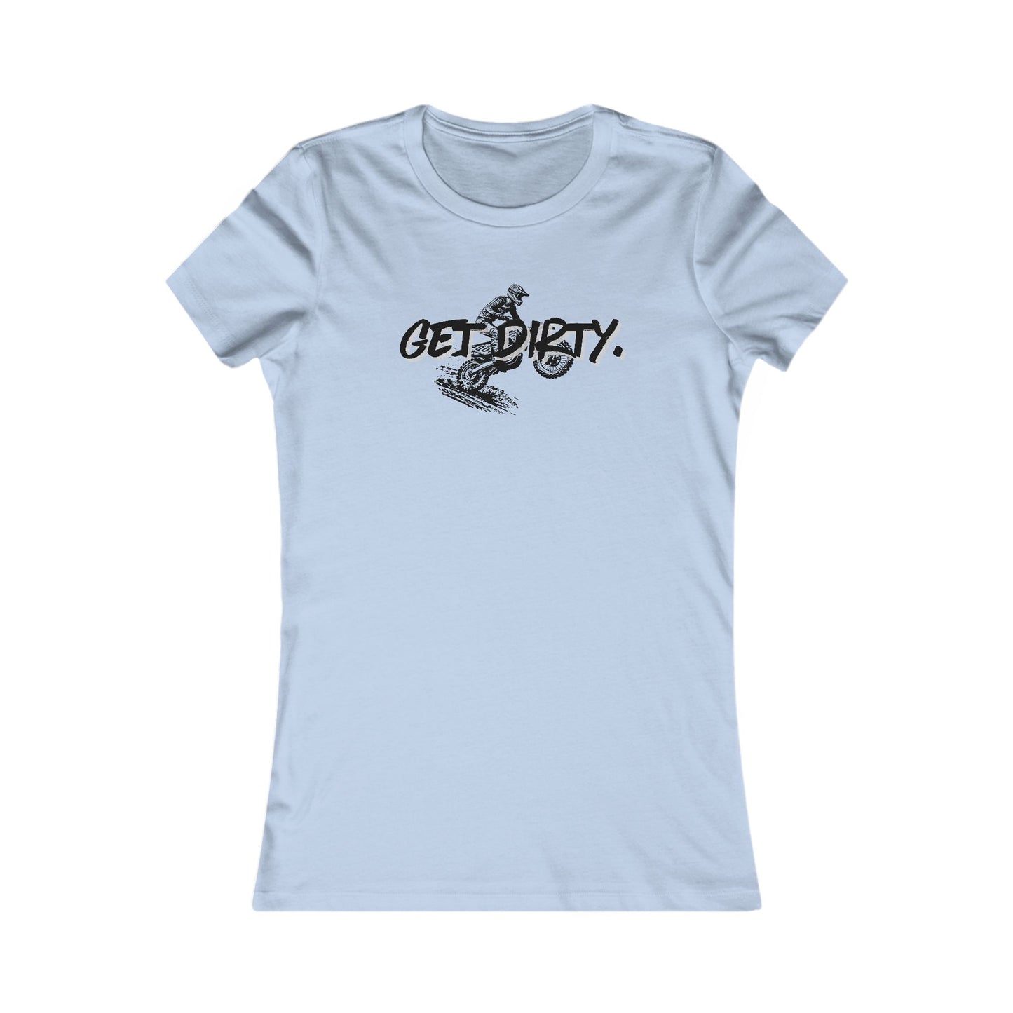 Get Dirty Women's Favorite Tee - Fun & Adventurous Graphic T-Shirt