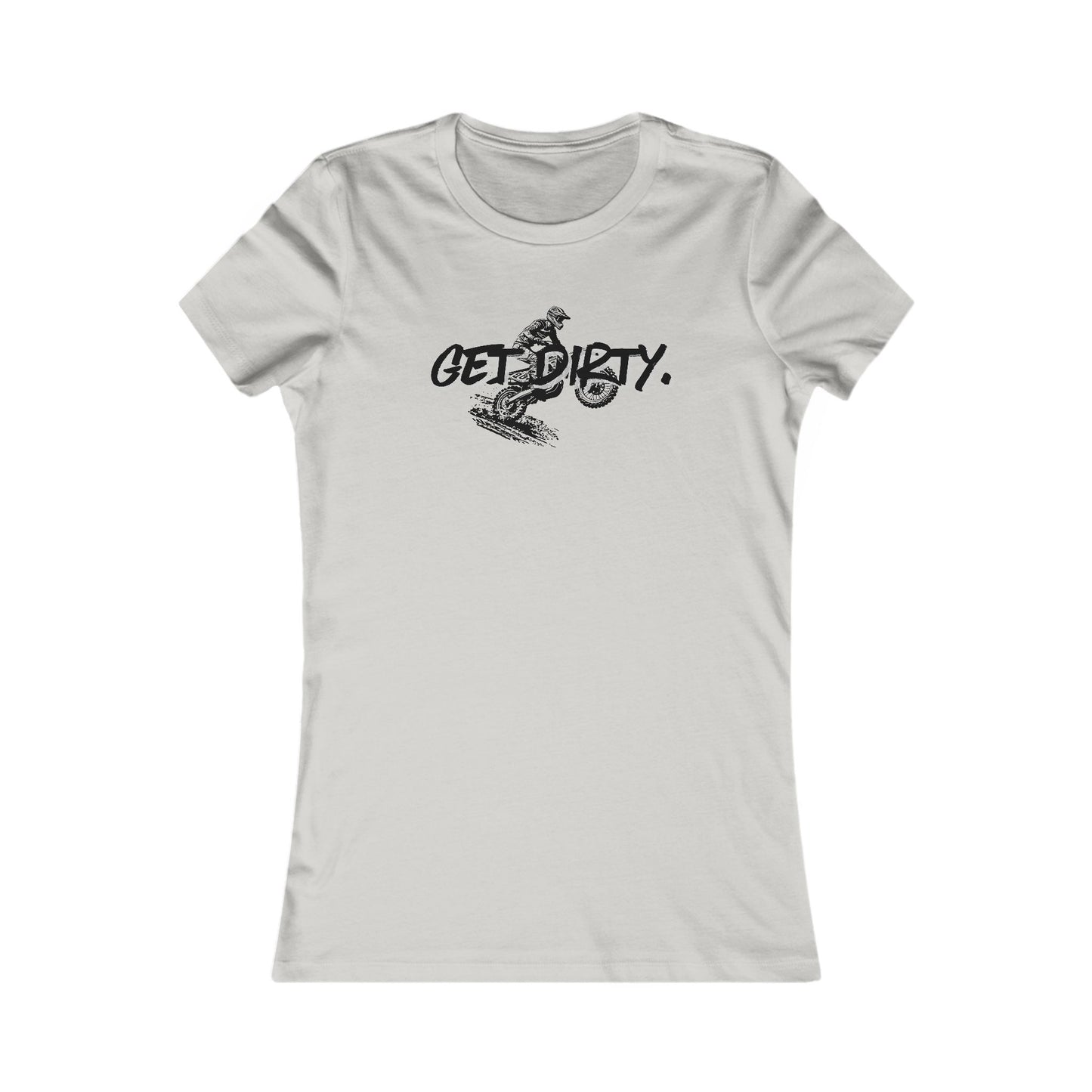 Get Dirty Women's Favorite Tee - Fun & Adventurous Graphic T-Shirt