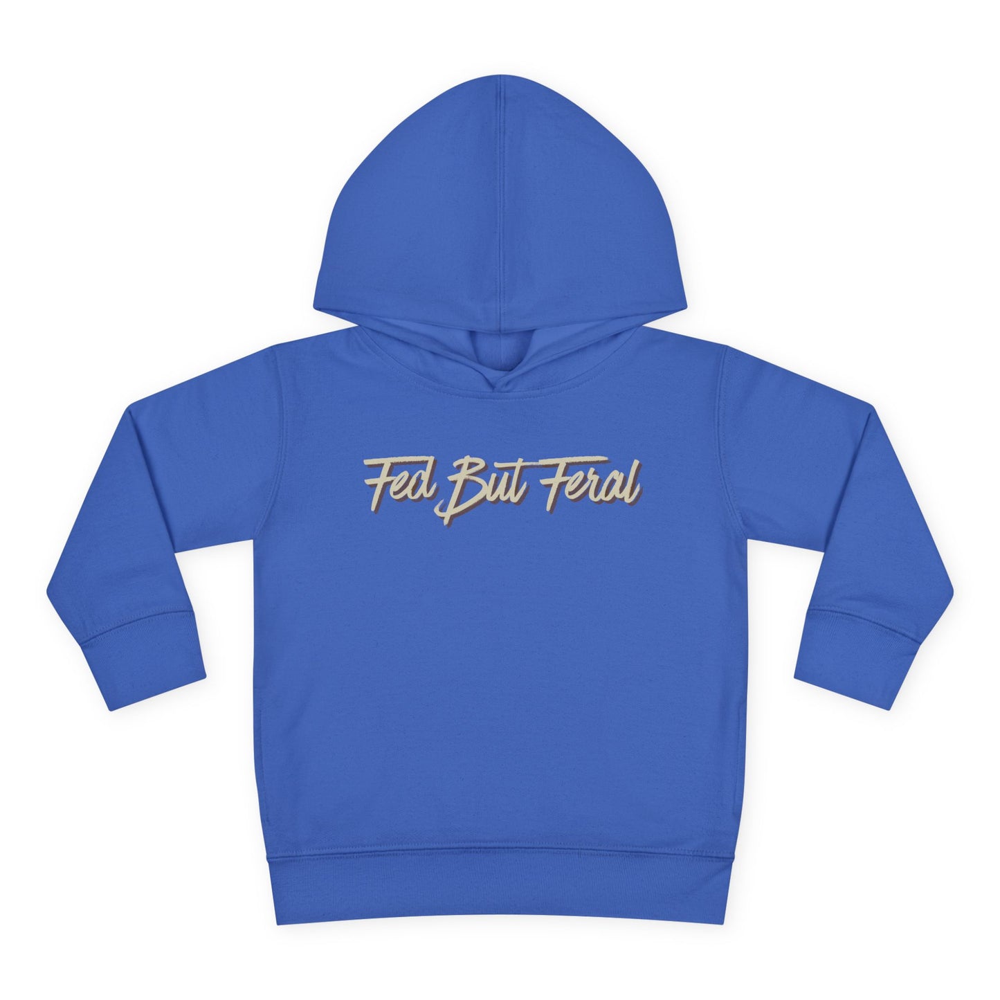 Fed But Feral Toddler Pullover Fleece Hoodie
