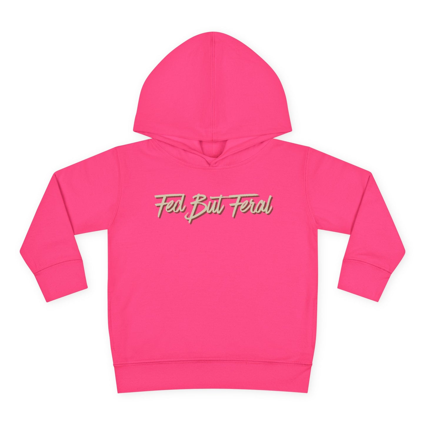 Fed But Feral Toddler Pullover Fleece Hoodie