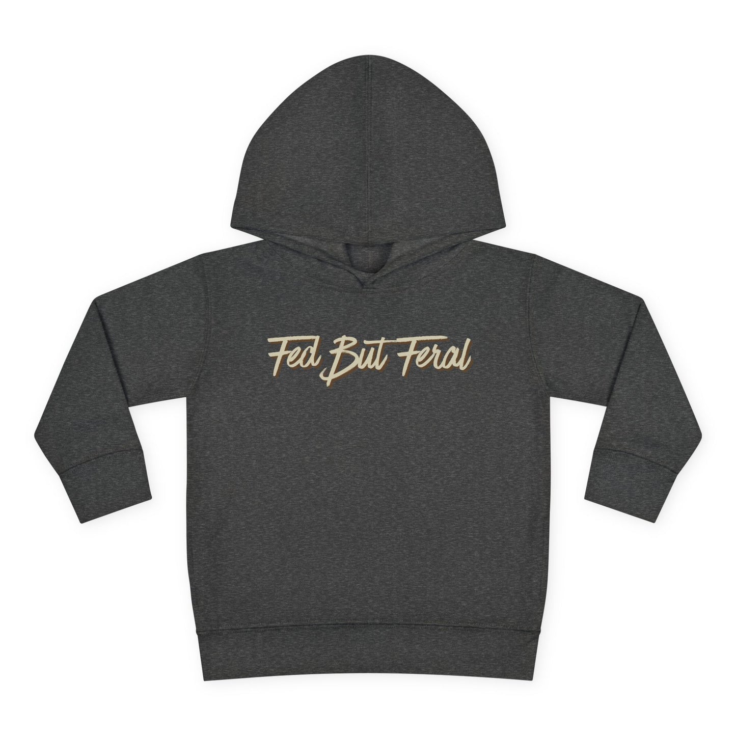 Fed But Feral Toddler Pullover Fleece Hoodie