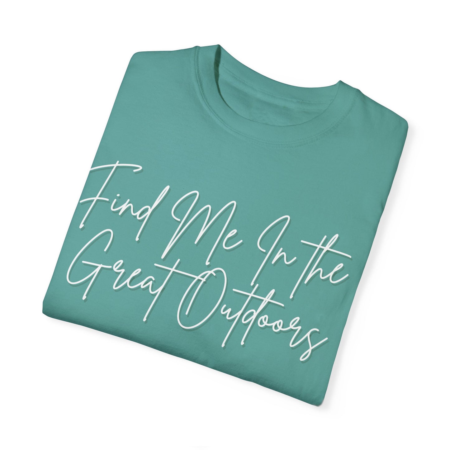 Find Me In the Great Outdoors Unisex Garment-Dyed T-shirt