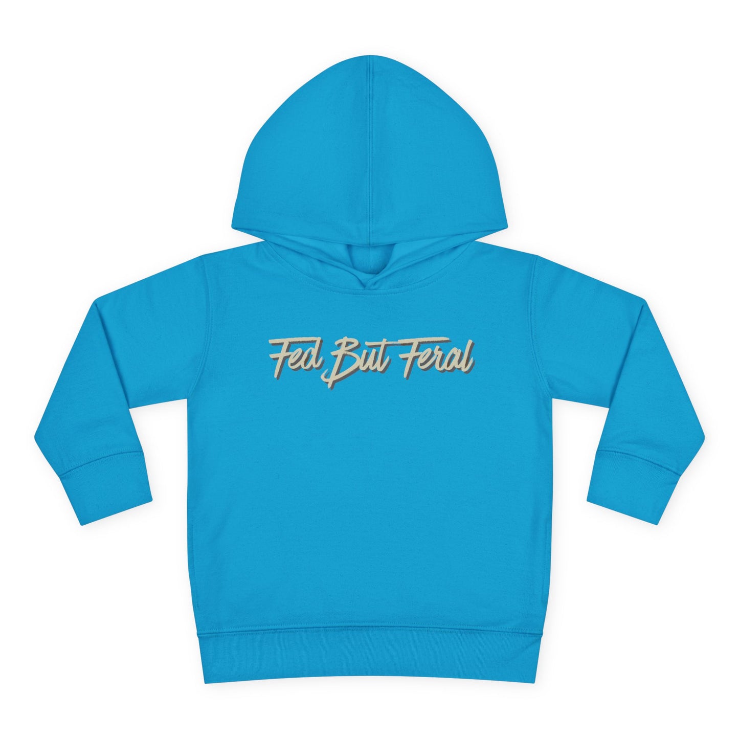 Fed But Feral Toddler Pullover Fleece Hoodie