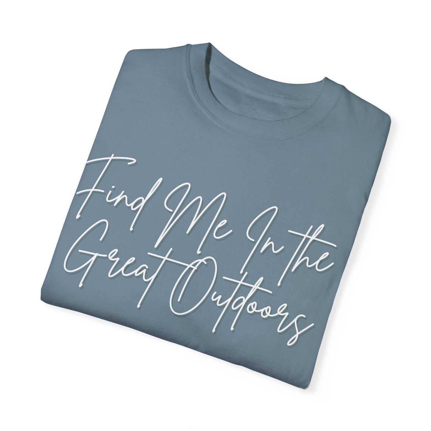 Find Me In the Great Outdoors Unisex Garment-Dyed T-shirt
