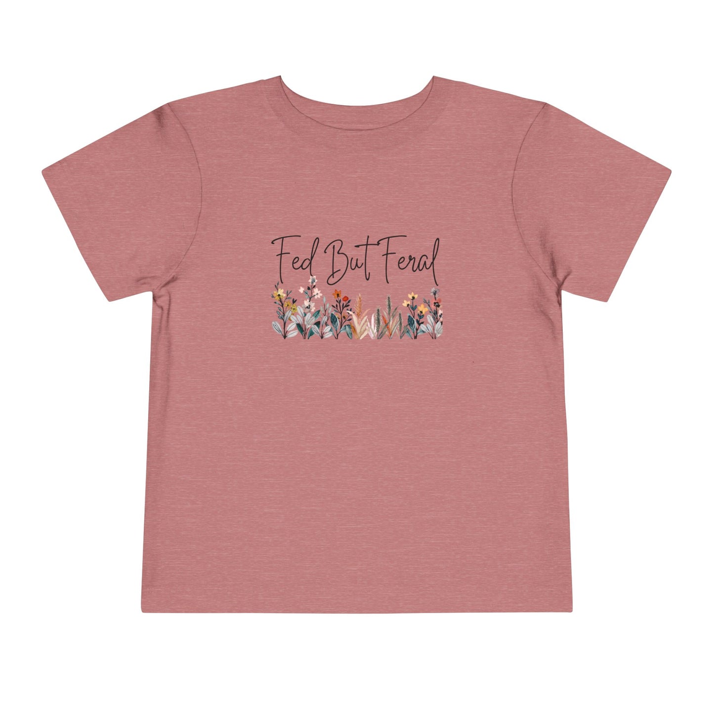 Fed But Feral Floral Toddler Short Sleeve Tee