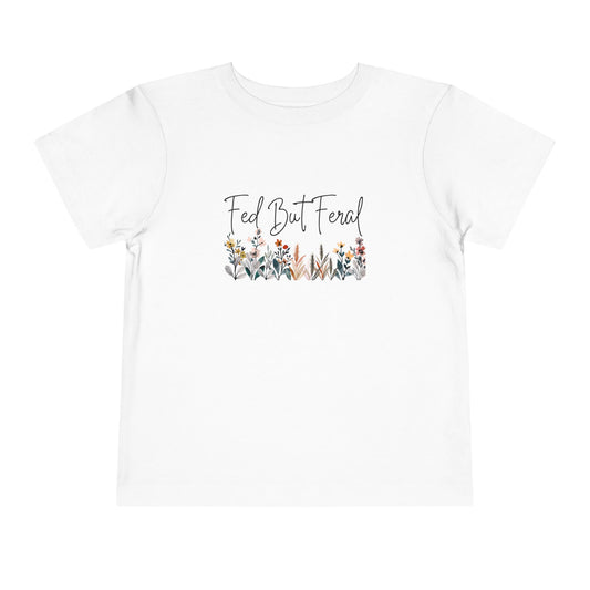 Fed But Feral Floral Toddler Short Sleeve Tee